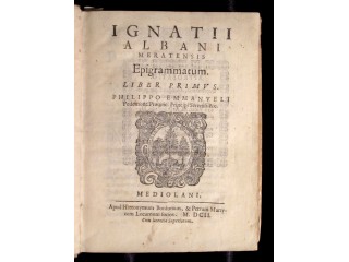 ALBANI Ignatius (Merate sec. XVI - 1605) - EPIGRAMMATUM LIBER PRIMUS /[...] SECUNDUS / [...] TERTIUS / [...] QUARTUS / [...] QUINTUS / [...] SEXTUS / [...] SEPTIMUS. /DE LAUDIBUS B. CAROLI BORRHOMÃI [...] POEMA [...].